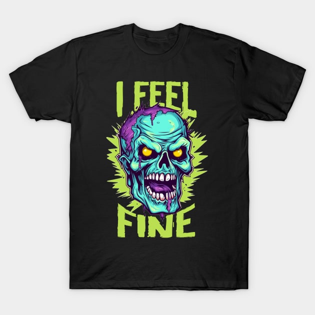 Funny Halloween zombie Drawing: "I Feel Fine" - A Spooky Delight! T-Shirt by Guntah